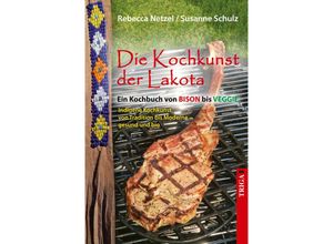 9783958283459 - Die Kochkunst der Lakota - Rebecca Schulz Netzel Kartoniert (TB)