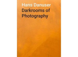 9783958293373 - Darkrooms of Photography   Dunkelkammern der Fotografie - Hans Danuser Gebunden