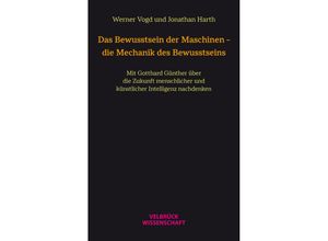 9783958323513 - Das Bewusstsein der Maschinen - die Mechanik des Bewusstseins - Werner Vogd Jonathan Harth Kartoniert (TB)