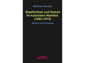 9783958323605 - Staatlichkeit und Gewalt im kolonialen Namibia (1883-1915) - Matthias Häussler Taschenbuch