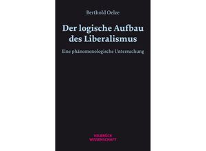 9783958323636 - Der logische Aufbau des Liberalismus - Berthold W H Oelze Kartoniert (TB)