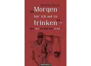 9783958409002 - Morgen hör ich auf zu trinken - aber wer ist denn hier krank? - Bogdan Jonik Kartoniert (TB)