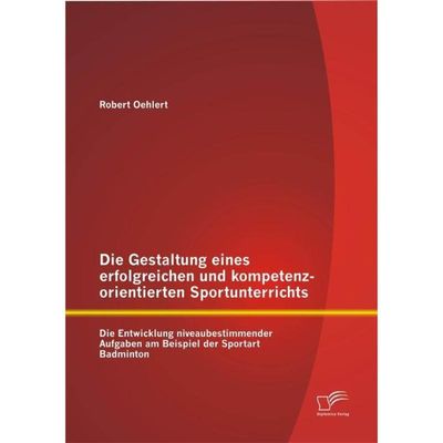 9783958508798 - Die Gestaltung eines erfolgreichen und kompetenzorientierten Sprotunterrichts - Robert Oehlert Kartoniert (TB)