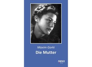 9783958706293 - nexx - WELTLITERATUR NEU INSPIRIERT   Die Mutter - Maxim Gorki Gebunden