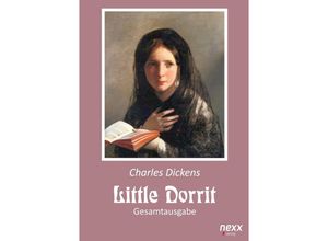 9783958706736 - nexx - WELTLITERATUR NEU INSPIRIERT   Little Dorrit Klein Dorrit Gesamtausgabe - Charles Dickens Gebunden