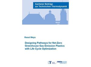 9783958864634 - Designing Pathways for Net-Zero Greenhouse Gas Emission Plastics with Life Cycle Optimization - Raoul Meys Taschenbuch