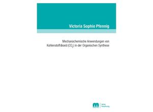 9783958865082 - Mechanochemische Anwendungen von Kohlenstoffdioxid (CO2) in der Organischen Synthese - Victoria Sophie Pfennig Kartoniert (TB)