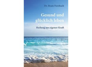 9783959040068 - Gesund und glücklich leben - Beate Forsbach Kartoniert (TB)