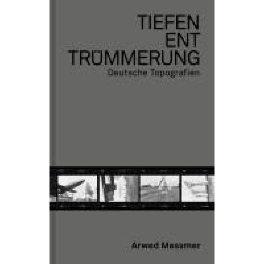 9783959055727 - Messmer Arwed Tiefenenttrümmerung   Clearing the Depths