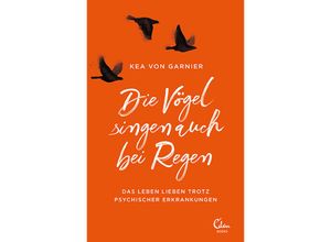 9783959102544 - Die Vögel singen auch bei Regen - Kea von Garnier Kartoniert (TB)