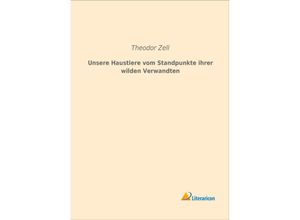 9783959131094 - Unsere Haustiere vom Standpunkte ihrer wilden Verwandten - Theodor Zell Kartoniert (TB)