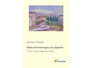 9783959134675 - Reise-Erinnerungen aus Spanien - Hermann Zschokke Kartoniert (TB)