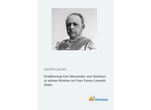 9783959135573 - Großherzog Carl Alexander von Sachsen in seinen Briefen an Frau Fanny Lewald-Stahr Kartoniert (TB)