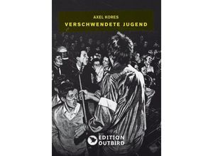 9783959151061 - Verschwendete Jugend - Axel Kores Kartoniert (TB)