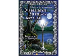 9783959161213 - Das dreieinige Zepter von Arwarah - Elisabeth Schieferdecker Taschenbuch