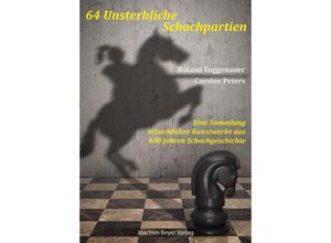 9783959202114 - 64 Unsterbliche Schachpartien - Roland Voggenauer Carsten Peters Kartoniert (TB)