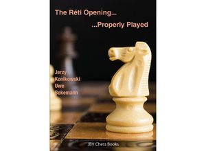 9783959209595 - Properly Played   The Reti Opening - Properly Played - Jerzy Konikowski Uwe Bekemann Kartoniert (TB)