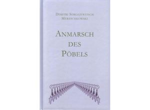 9783959302715 - Anmarsch des Pöbels - Dmitri Sergejewitsch Mereschkowski Gebunden