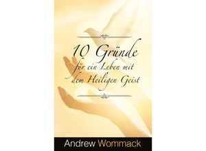 9783959332521 - 10 Gründe für ein Leben mit dem Heiligen Geist - Andrew Wommack Kartoniert (TB)