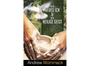 9783959332569 - Dein neues Ich & der Heilige Geist - Andrew Wommack Kartoniert (TB)