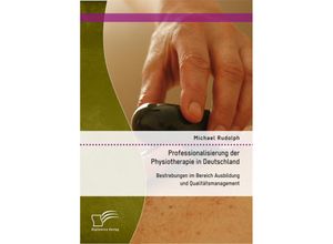 9783959346863 - Professionalisierung der Physiotherapie in Deutschland Bestrebungen im Bereich Ausbildung und Qualitätsmanagement - Michael Rudolph Kartoniert (TB)