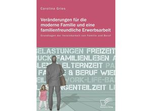 9783959349017 - Veränderungen für die moderne Familie und eine familienfreundliche Erwerbsarbeit - Carolina Gries Kartoniert (TB)