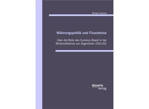 9783959352802 - Währungspolitik und Finanzkrise - Über die Rolle des Currency-Board in der Wirtschaftskrise von Argentinien 2001 02 - Rukiye Hamza Gebunden