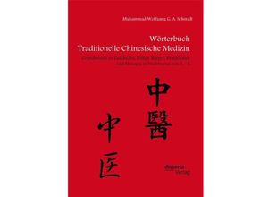 9783959353045 - Wörterbuch Traditionelle Chinesische Medizin Grundwissen zu Geschichte Kultur Körper Krankheiten und Therapien in Stichworten von A - Z - Muhammad W G A Schmidt Kartoniert (TB)