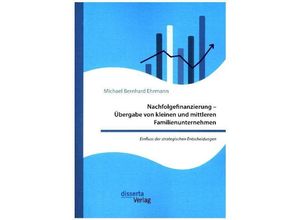 9783959353182 - Nachfolgefinanzierung - Übergabe von kleinen und mittleren Familienunternehmen Einfluss der strategischen Entscheidungen - Michael Bernhard Ehrmann Kartoniert (TB)