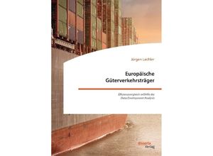 9783959353809 - Europäische Güterverkehrsträger Effizienzvergleich mithilfe der Data Envelopment Analysis - Jürgen Lechler Kartoniert (TB)