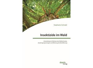 9783959353847 - Insektizide im Wald Anwendung im Rahmen des Waldschutzes Ausbringungsmengen und Meinung der Bevölkerung - Stephanie Schnabl Kartoniert (TB)