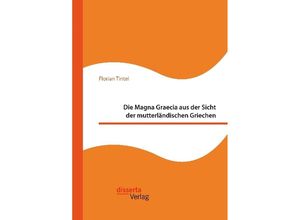 9783959354387 - Die Magna Graecia aus der Sicht der mutterländischen Griechen - Florian Tintel Kartoniert (TB)