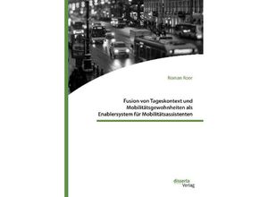 9783959354547 - Fusion von Tageskontext und Mobilitätsgewohnheiten als Enablersystem für Mobilitätsassistenten - Roman Roor Kartoniert (TB)