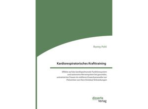 9783959354790 - Kardiorespiratorisches Krafttraining Effekte auf das kardiopulmonale Funktionssystem und autonome Nervensystem bei gesunden untrainierten Frauen im mittleren Erwachsenenalter zur Prävention von Herz-Kreislauf-Erkrankungen - Ronny Pohl Kartoniert (TB)