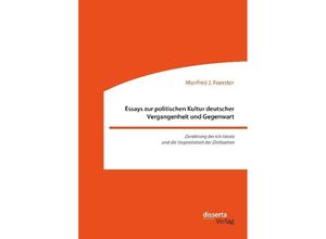 9783959354837 - Essays zur politischen Kultur deutscher Vergangenheit und Gegenwart - Manfred J Foerster Kartoniert (TB)