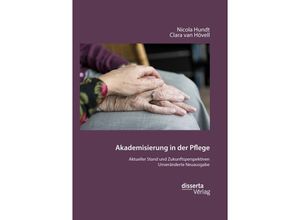 9783959355964 - Akademisierung in der Pflege Aktueller Stand und Zukunftsperspektiven - Nicola Hundt Clara van Hövell Kartoniert (TB)