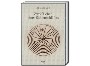 9783959485968 - Zwölf Leben eines Siebenschläfers - Albrecht Kiel Gebunden