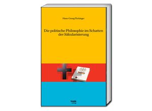 9783959485982 - Die politische Philosophie im Schatten der Säkularisierung - Hans-Georg Flickinger Taschenbuch