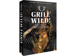 9783959616690 - Grill Wild! - Jan van Bebber Ragnar Riesenkampff Thomas Spinnen Gebunden