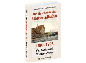 9783959662956 - Die Geschichte der Ulstertalbahn 1891-1996 - Michael Knauf Markus Schmidt Gebunden