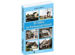 9783959666862 - Die Mühlen der Wartburgstadt Eisenach - Karlheinz Büttner Kartoniert (TB)