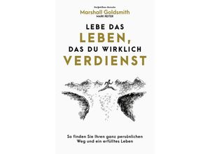 9783959727228 - Lebe das Leben das du wirklich verdienst - Marshall Goldsmith Kartoniert (TB)