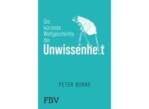 9783959727518 - Die kürzeste Weltgeschichte der Unwissenheit - Peter Burke Gebunden