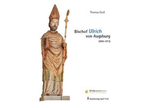 9783959764476 - Bischof Ulrich von Augsburg (890-973) - Thomas Groll Taschenbuch