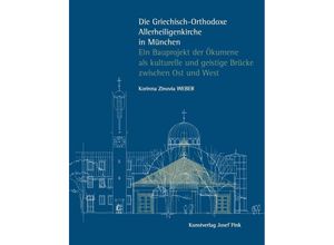 9783959764575 - Die Griechisch-Orthodoxe Allerheiligenkirche in München - Ein Bauprojekt der Ökumene als kulturelle und geistige Brücke zwischen Ost und West - Korinna Zinovia Weber Gebunden