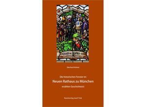 9783959764667 - Die historischen Fenster im Neuen Rathaus zu München erzählen Geschichte(n) - Eberhard Kühnel Kartoniert (TB)