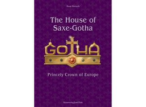 9783959764827 - The House of Saxe-Gotha - Princely Crown of Europe - Knut Kreuch Kartoniert (TB)