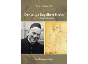 9783959764889 - Der selige Engelbert Krebs aus Freiburg im Breisgau - Eine Dokumentation - Werner Heiland-Justi Gebunden