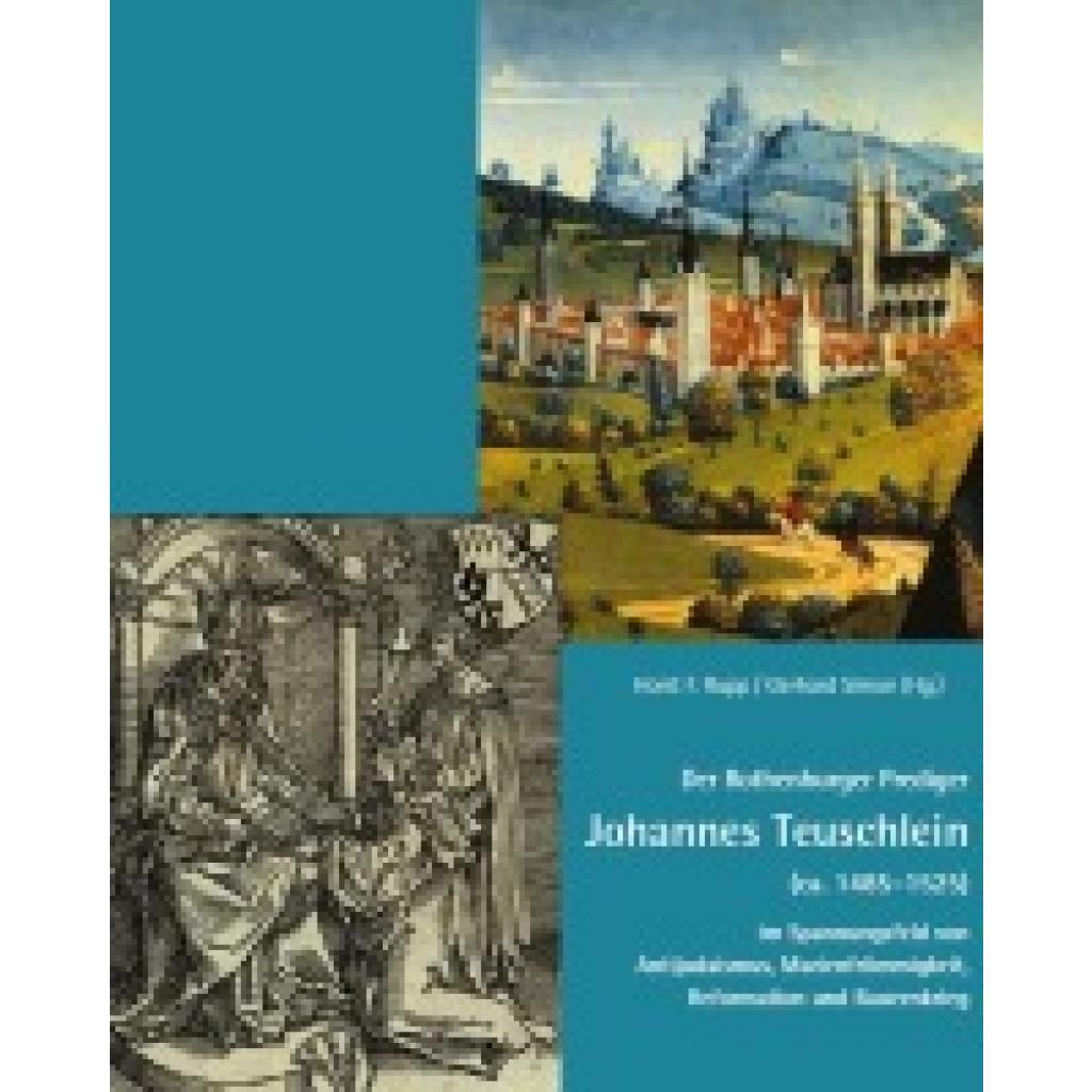 9783959765084 - Der Rothenburger Prediger Johannes Teuschlein (ca 1485-1525) im Spannungsfeld von Antijudaismus Marienfrömmigkeit Reformation und Bauernkrieg