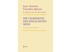 9783959781039 - Die Umarmung des einfachsten Seins - Juan Antonio González Iglesias Taschenbuch